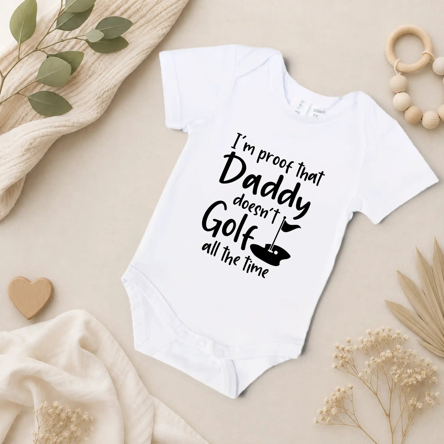 I'm Proof That Daddy Doesn't Golf All the Time - Baby Onesie