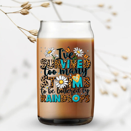 "I've Survived Too Many Storms To Be Bothered By Raindrops" UV-Printed Can Glass