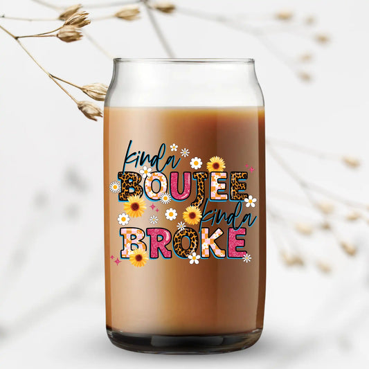 "Kinda Boujee, Kinda Broke" – UV Printed Can Glass