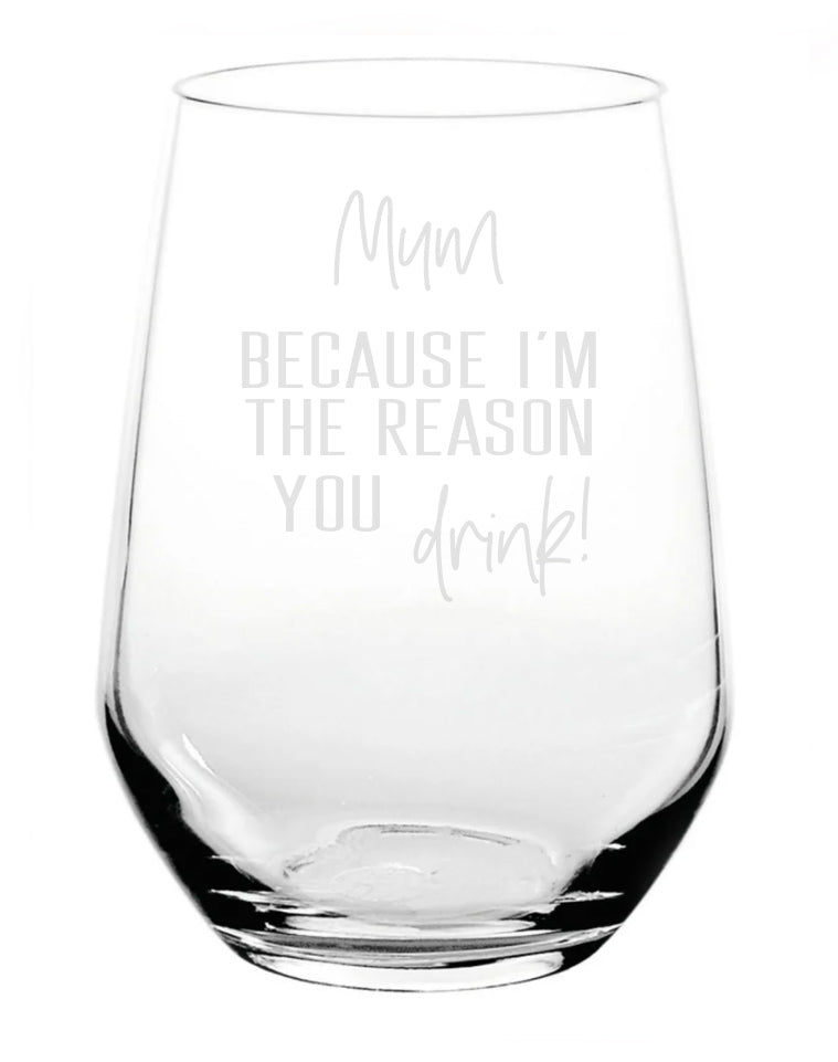 Mum, Because I'm The Reason You Drink - Laser Engraved Stemless Wine Glass with Gift Box