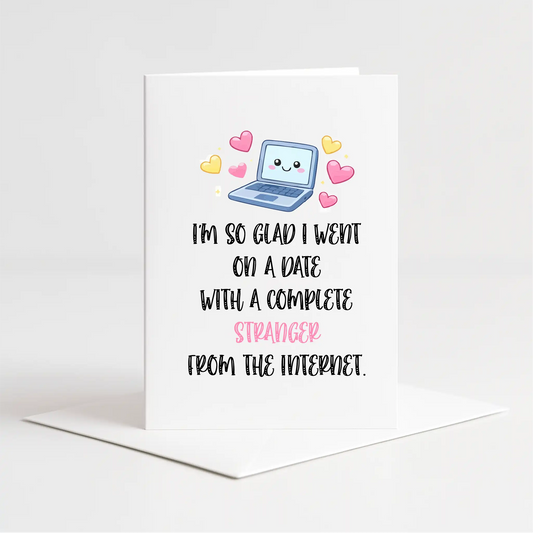 "I'm So Glad I Went On A Date With Complete Stranger from the Internet" Card – Custom Personalised Message Printed Inside