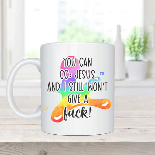 11oz Sublimation Printed Coffee Mug – “You can CC Jesus and I Still Won't Give a Fuck"