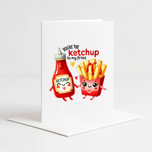 "You're the Ketchup to my Fries" Card – Custom Personalised Message Printed Inside