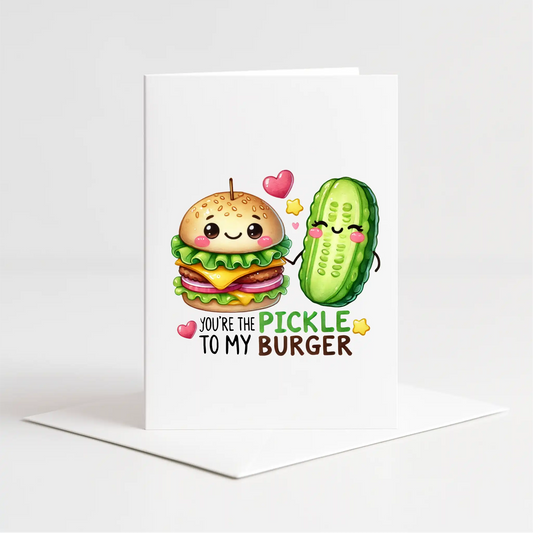 "You're the Pickle to my Burger" Card – Custom Personalised Message Printed Inside