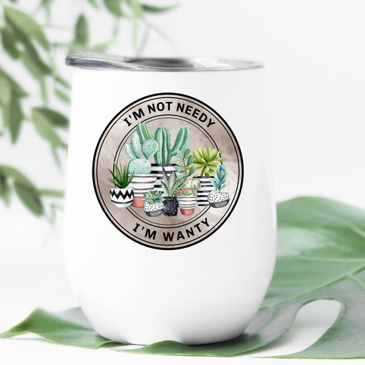 I'm Not Needy, I'm Wanty Stemless Wine Tumbler 12oz (350mls)